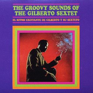 Groovy Sounds Of The Gilberto Sextet (LP)