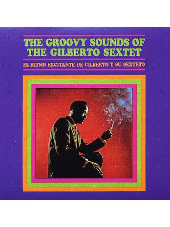 Groovy Sounds Of The Gilberto Sextet (LP)